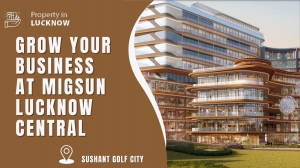 Grow Your Business at Migsun Lucknow Central: Lucknow's New Commercial Hub